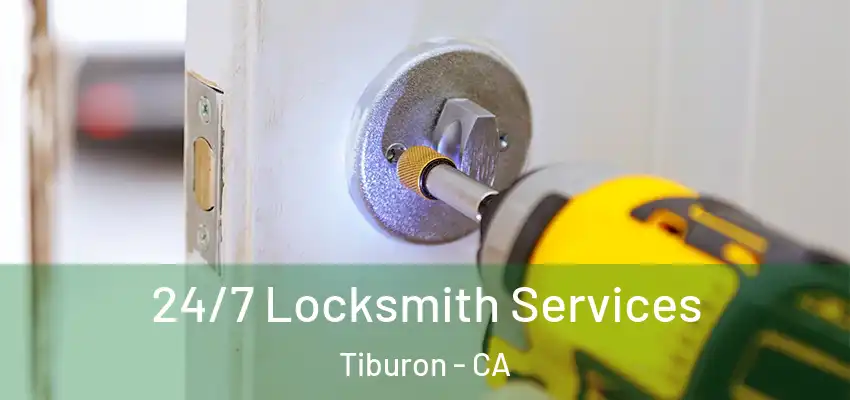 24/7 Locksmith Services Tiburon - CA