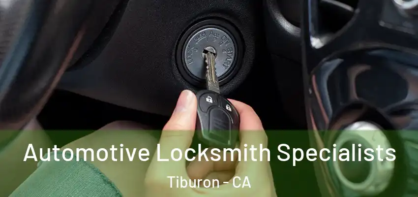  Automotive Locksmith Specialists Tiburon - CA