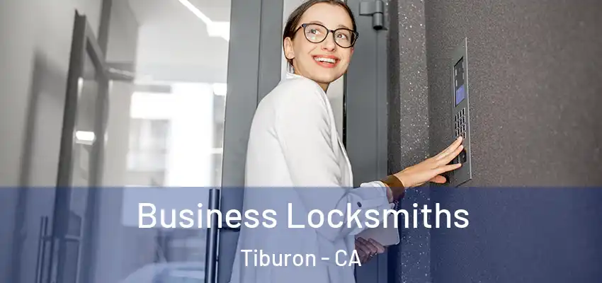 Business Locksmiths Tiburon - CA