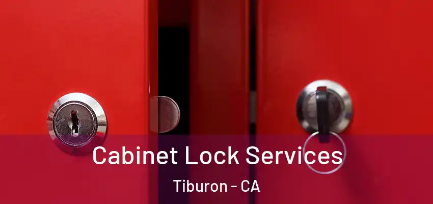 Cabinet Lock Services Tiburon - CA