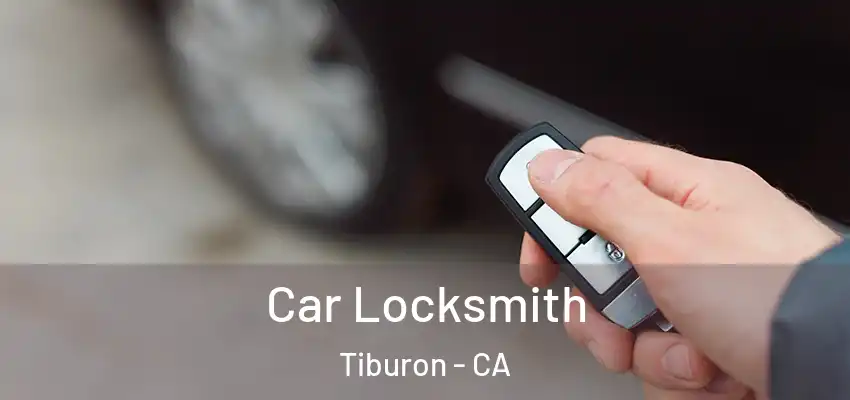 Car Locksmith Tiburon - CA