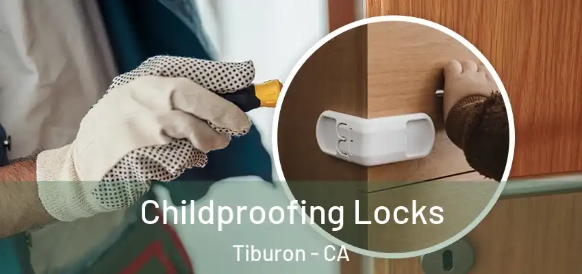 Childproofing Locks Tiburon - CA