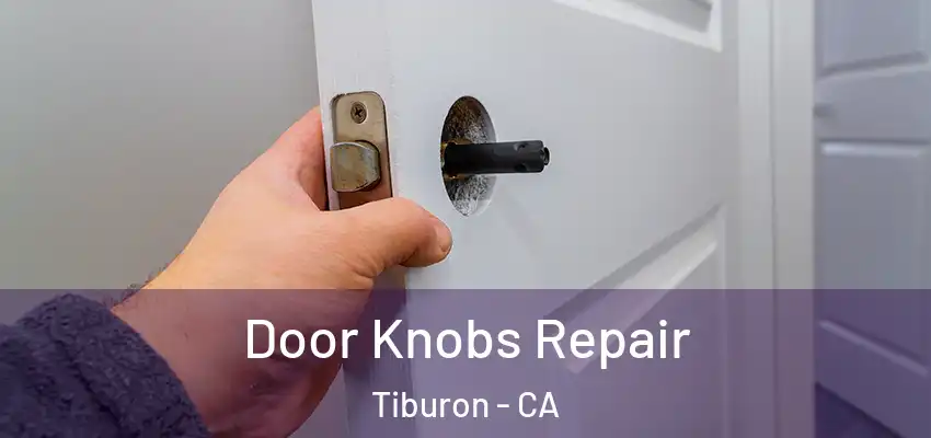 Door Knobs Repair Tiburon - CA