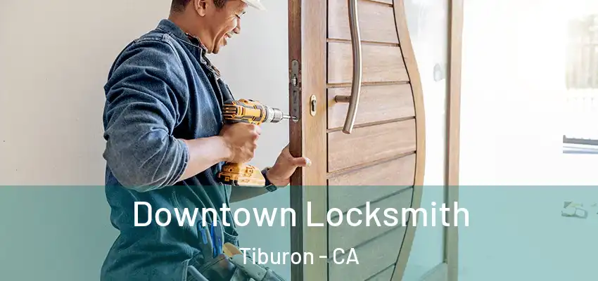 Downtown Locksmith Tiburon - CA