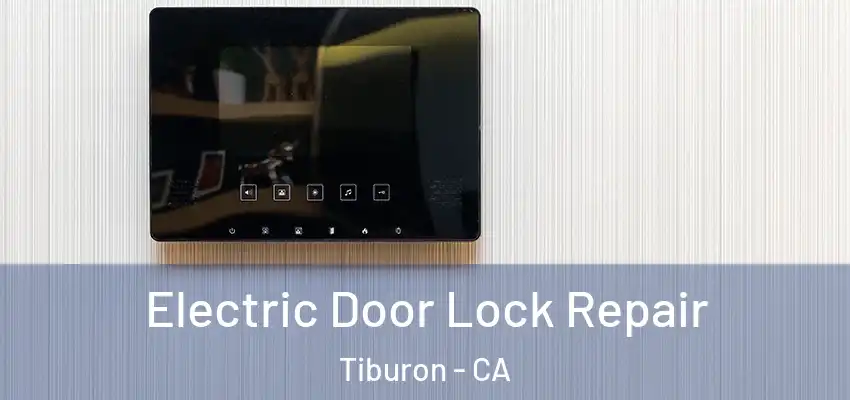  Electric Door Lock Repair Tiburon - CA