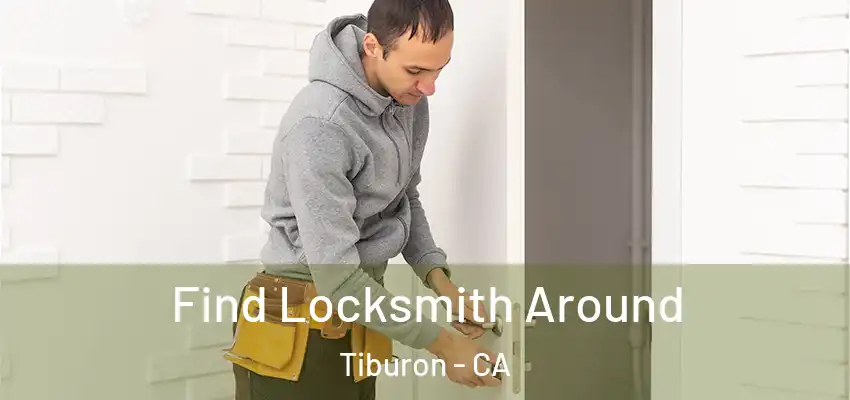 Find Locksmith Around Tiburon - CA