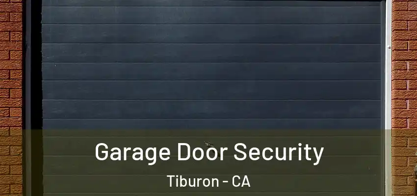 Garage Door Security Tiburon - CA