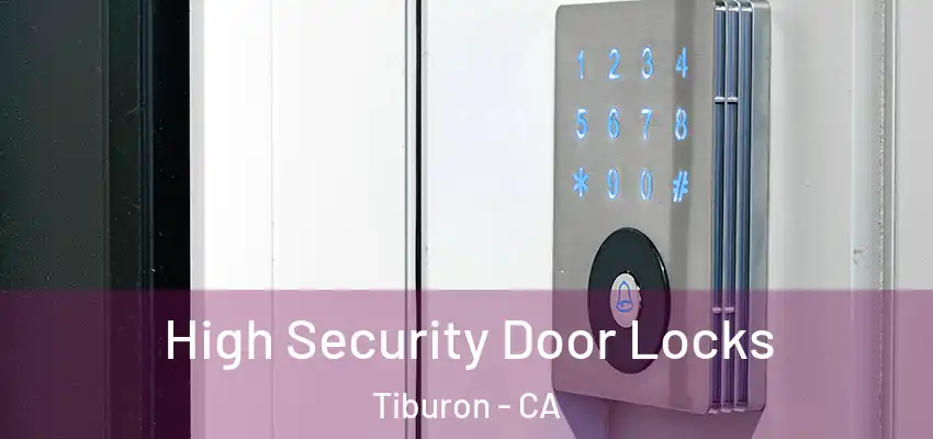 High Security Door Locks Tiburon - CA