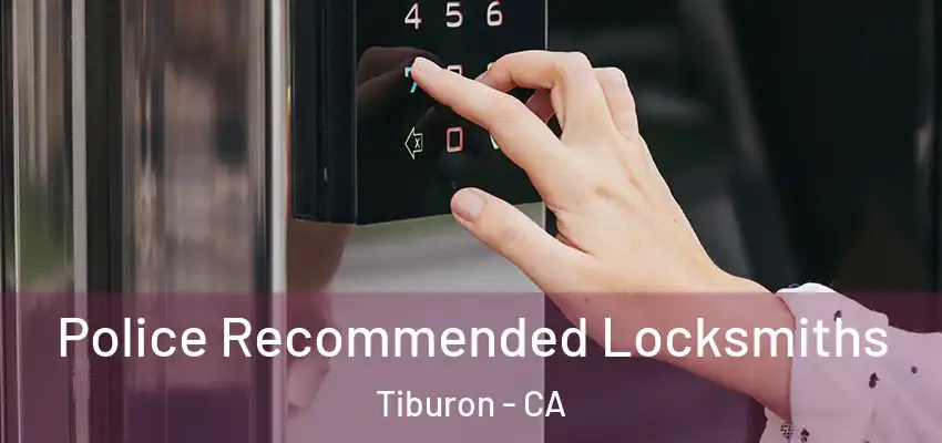 Police Recommended Locksmiths Tiburon - CA