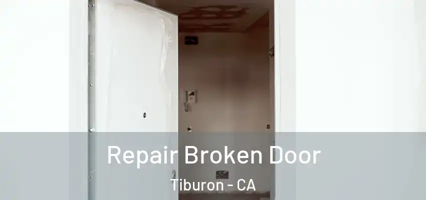 Repair Broken Door Tiburon - CA